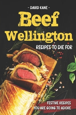 Beef Wellington Recipes to die for: Festive recipes you are going to adore Paperback Independently Published