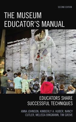 The Museum Educator's Manual: Educators Share Successful Techniques Paperback Rowman & Littlefield Publishers