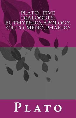 Plato - Five Dialogues: Euthyphro, Apology, Crito, Meno, Phaedo Paperback Createspace Independent Publishing Platform