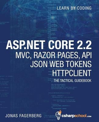 ASP.NET Core 2.2 MVC, Razor Pages, API, JSON Web Tokens & HttpClient: How to Build a Video Course Website Paperback Independently Published