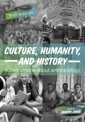 Culture, Humanity, and History: Conversations About Anthropology Paperback Cognella Academic Publishing