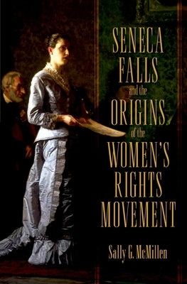 Seneca Falls and the Origins of the Women's Rights Movement Paperback Oxford University Press, USA