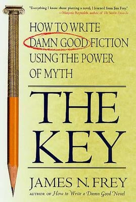 The Key: How to Write Damn Good Fiction Using the Power of Myth Paperback St. Martin's Griffin