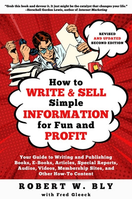 How to Write and Sell Simple Information for Fun and Profit: Your Guide to Writing and Publishing Books, E-Books, Articles, Special Reports, Audios, V Quill Driver Books
