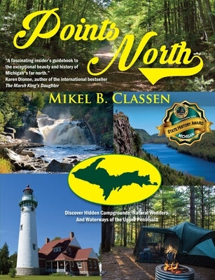 Points North: Discover Hidden Campgrounds, Natural Wonders, and Waterways of the Upper Peninsula Paperback Modern History Press