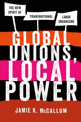 Global Unions, Local Power: The New Spirit of Transnational Labor Organizing Paperback ILR Press