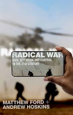 Radical War: Data, Attention and Control in the Twenty-First Century Paperback Oxford University Press, USA