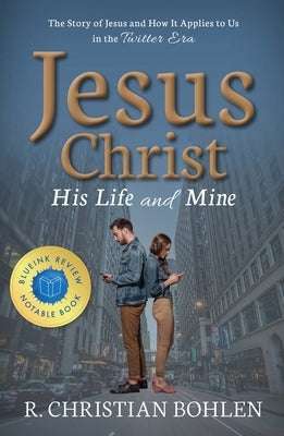 Jesus Christ, His Life and Mine: The Story of Jesus and How It Applies to Us in the Twitter Era Paperback Carpenter's Son Publishing