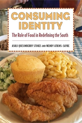 Consuming Identity: The Role of Food in Redefining the South Paperback University Press of Mississippi
