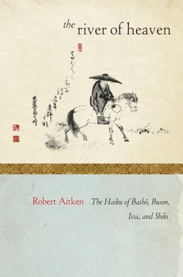 The River of Heaven: The Haiku of Basho, Buson, Issa, and Shiki Counterpoint LLC