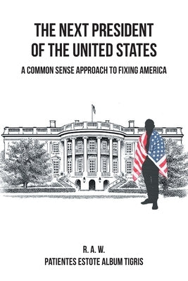 The Next President of the United States: A Common Sense Approach to Fixing America Paperback Christian Faith