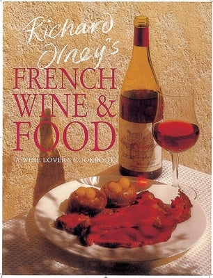 Richard Olney's French Wine and Food: A Wine Lover's Cookbook Paperback Interlink Books