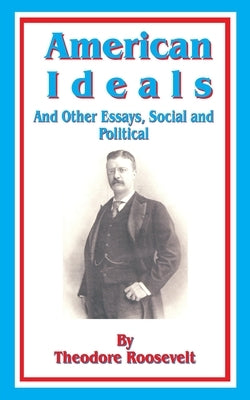 American Ideals: And Other Essays, Social and Political Paperback Fredonia Books (NL)