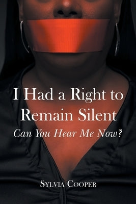 I Had a Right to Remain Silent: Can You Hear Me Now? Paperback Page Publishing, Inc.