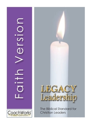 Legacy Leadership: The Biblical Standard for Christian Leaders Paperback Coachworks Press