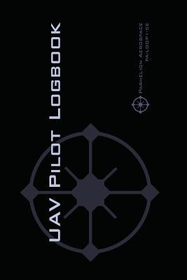 Uav Pilot Logbook: An Easy-to-Use Drone Flight Logbook With Space For 1000 Flights - Log Your Drone Pilot Experience Like a Pro! Paperback Parhelion Aerospace Gmbh