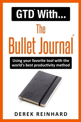 GTD With The Bullet Journal: Using your favorite journaling tool with the world's best productivity method Paperback Independently Published