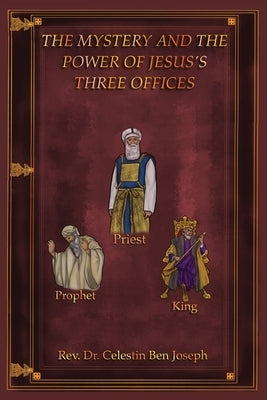The Mystery and the Power of Jesus's Three Offices Paperback Xulon Press