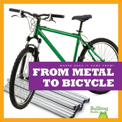 From Metal to Bicycle Bullfrog Books