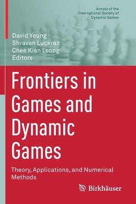 Frontiers in Games and Dynamic Games: Theory, Applications, and Numerical Methods Paperback Birkhauser