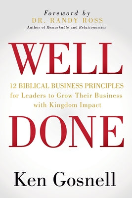 Well Done: 12 Biblical Business Principles for Leaders to Grow Their Business with Kingdom Impact Paperback Morgan James Publishing