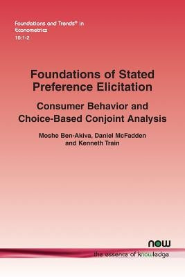 Foundations of Stated Preference Elicitation: Consumer Behavior and Choice-based Conjoint Analysis Paperback Now Publishers