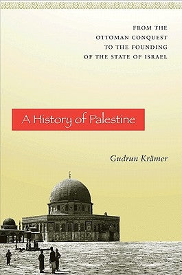A History of Palestine: From the Ottoman Conquest to the Founding of the State of Israel Paperback Princeton University Press