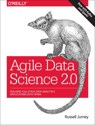 Agile Data Science 2.0: Building Full-Stack Data Analytics Applications with Spark Paperback O'Reilly Media