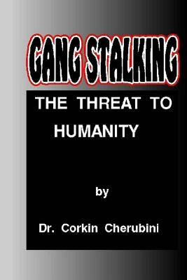 Gang Stalking: The Threat to Humanity Paperback Createspace Independent Publishing Platform