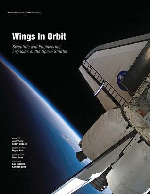 Wings In Orbit: Scientific and Engineering Legacies of the Space Shuttle Paperback Createspace Independent Publishing Platform