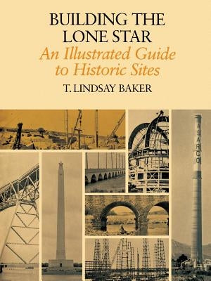Building the Lone Star: An Illustrated Guide to Historic Sites Paperback Texas A&M University Press
