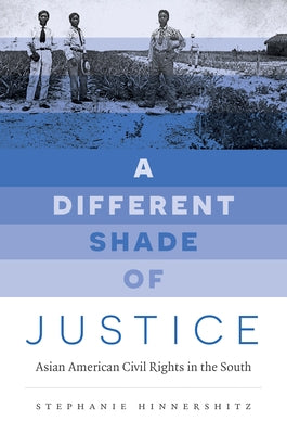 A Different Shade of Justice: Asian Americans Civil Rights in the South Paperback University of North Carolina Press