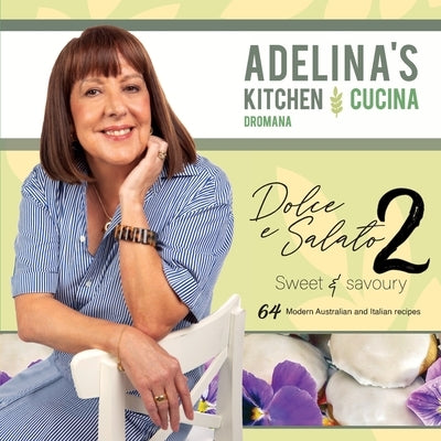 Adelina's Kitchen Dromana: Dolce e Salato / Sweet & Savoury2 Paperback Dromana Publishing