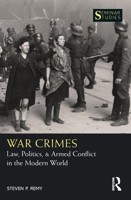 War Crimes: Law, Politics, & Armed Conflict in the Modern World Paperback Routledge