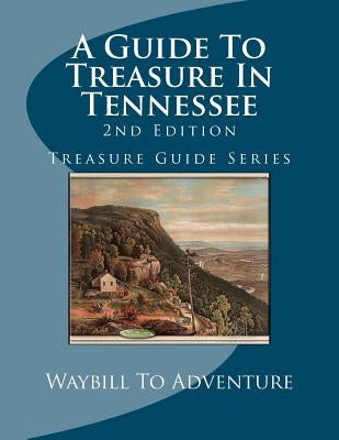A Guide To Treasure In Tennessee, 2nd Edition: Treasure Guide Series Paperback Createspace Independent Publishing Platform