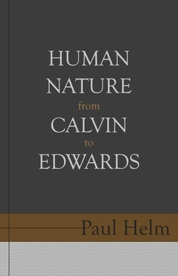 Human Nature from Calvin to Edwards Paperback Reformation Heritage Books