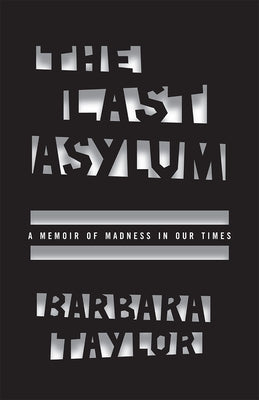 The Last Asylum: A Memoir of Madness in Our Times Paperback University of Chicago Press