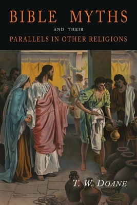 Bible Myths and Their Parallels in Other Religions Paperback Martino Fine Books