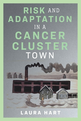 Risk and Adaptation in a Cancer Cluster Town Paperback Rutgers University Press
