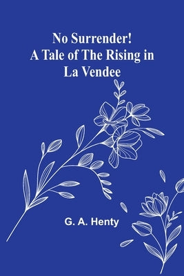 No Surrender! A Tale of the Rising in La Vendee Paperback Alpha Edition
