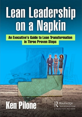 Lean Leadership on a Napkin: An Executive's Guide to Lean Transformation in Three Proven Steps Paperback Productivity Press