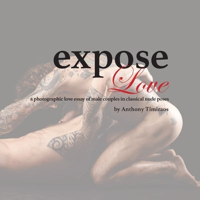 expose Love: a photographic love essay of male couples in classical nude poses Paperback Anthony Timiraos Photography