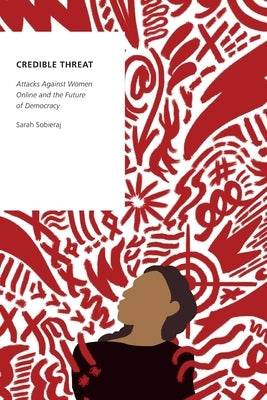 Credible Threat: Attacks Against Women Online and the Future of Democracy Paperback Oxford University Press, USA