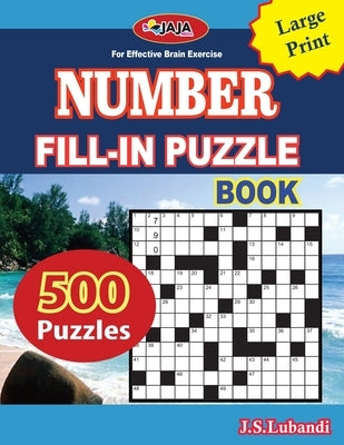 Number Fill-In Puzzle Book: 500 number fill-in puzzles-large print 8.5x11 Us print size for Adults, Seniors, and Young Ones Paperback Independently Published