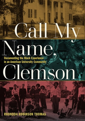 Call My Name, Clemson: Documenting the Black Experience in an American University Community Paperback University of Iowa Press