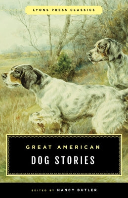 Great American Dog Stories: Lyons Press Classic Paperback Lyons Press
