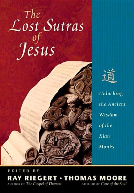 The Lost Sutras of Jesus: Unlocking the Ancient Wisdom of the Xian Monks Paperback Bookpack Inc