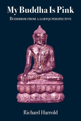 My Buddha Is Pink: Buddhism from a LGBTQI perspective Paperback Sumeru Press Inc.