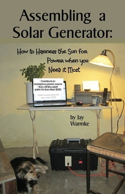 Assembling a Solar Generator: How to Harness the Sun for Power when you Need it Most Paperback Blue Rock Station LLC