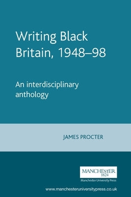 Writing Black Britain, 1948â "98: An Interdisciplinary Anthology Paperback Manchester University Press